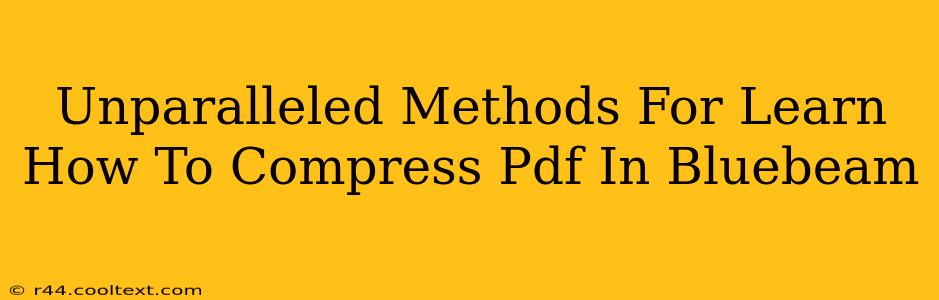 Unparalleled Methods For Learn How To Compress Pdf In Bluebeam