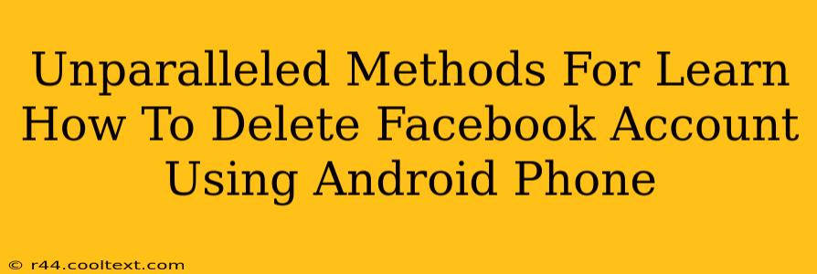 Unparalleled Methods For Learn How To Delete Facebook Account Using Android Phone