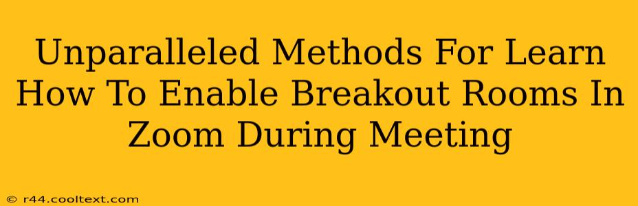 Unparalleled Methods For Learn How To Enable Breakout Rooms In Zoom During Meeting