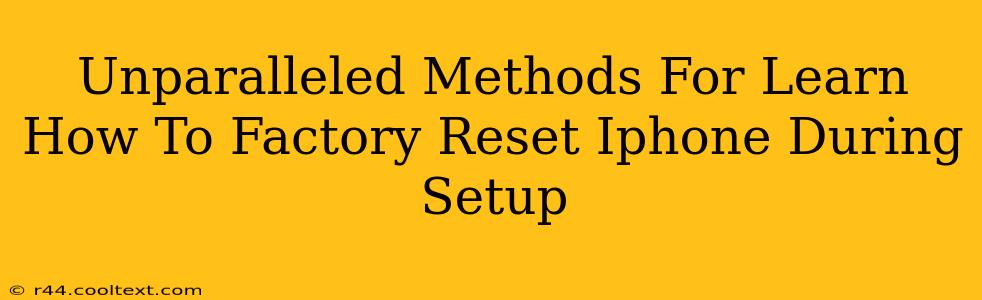 Unparalleled Methods For Learn How To Factory Reset Iphone During Setup