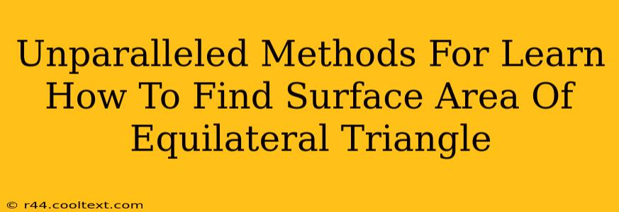 Unparalleled Methods For Learn How To Find Surface Area Of Equilateral Triangle