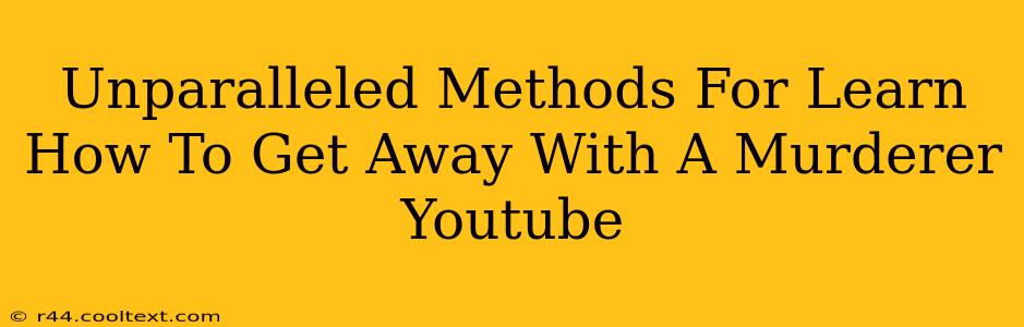 Unparalleled Methods For Learn How To Get Away With A Murderer Youtube