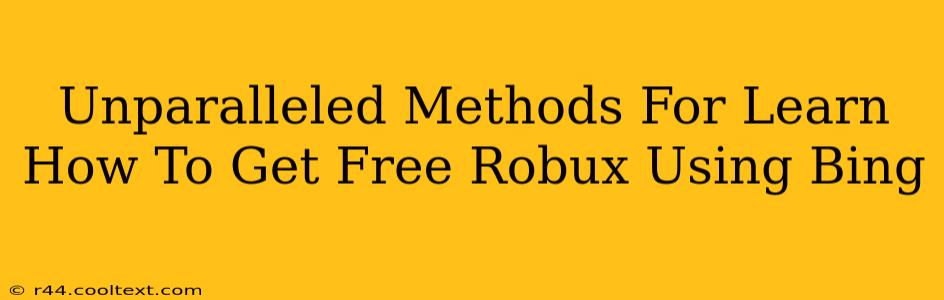 Unparalleled Methods For Learn How To Get Free Robux Using Bing