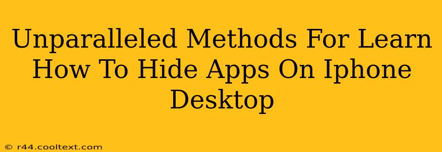 Unparalleled Methods For Learn How To Hide Apps On Iphone Desktop