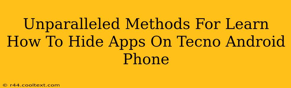 Unparalleled Methods For Learn How To Hide Apps On Tecno Android Phone