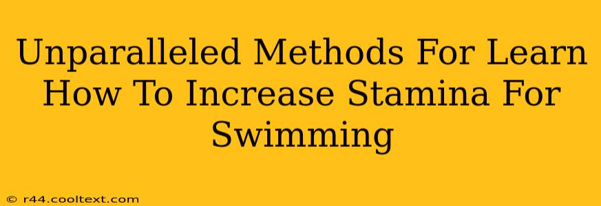 Unparalleled Methods For Learn How To Increase Stamina For Swimming