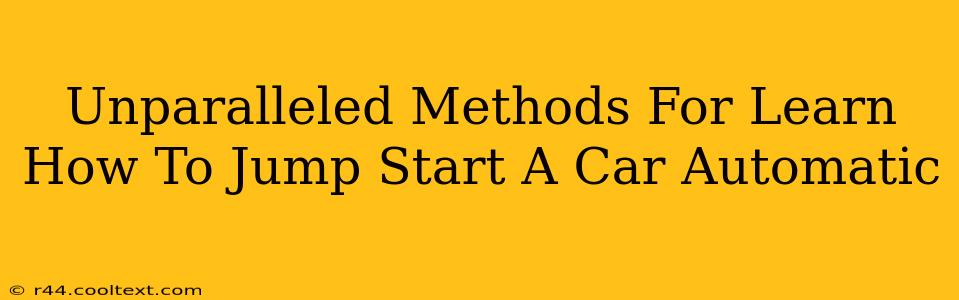 Unparalleled Methods For Learn How To Jump Start A Car Automatic