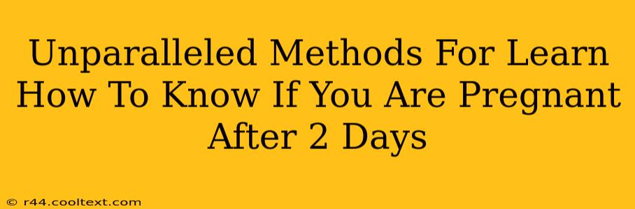 Unparalleled Methods For Learn How To Know If You Are Pregnant After 2 Days