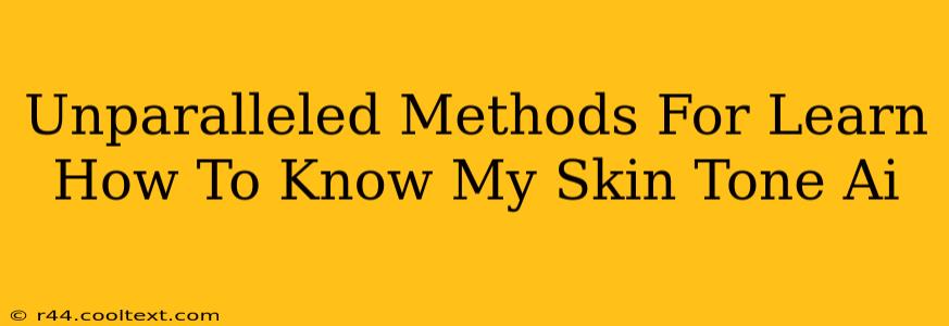 Unparalleled Methods For Learn How To Know My Skin Tone Ai