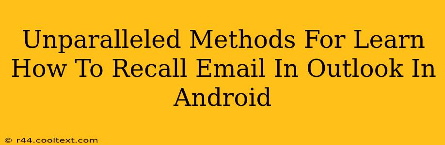 Unparalleled Methods For Learn How To Recall Email In Outlook In Android