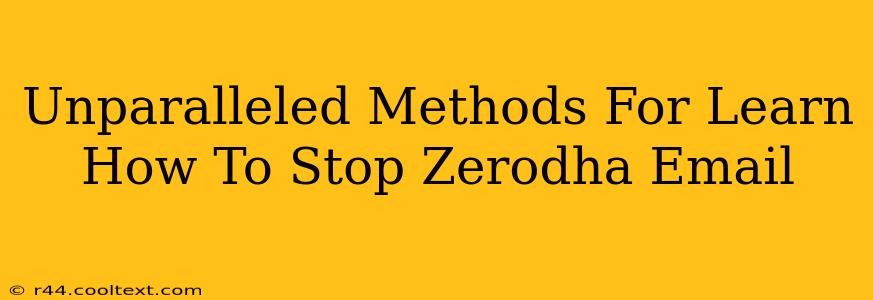 Unparalleled Methods For Learn How To Stop Zerodha Email