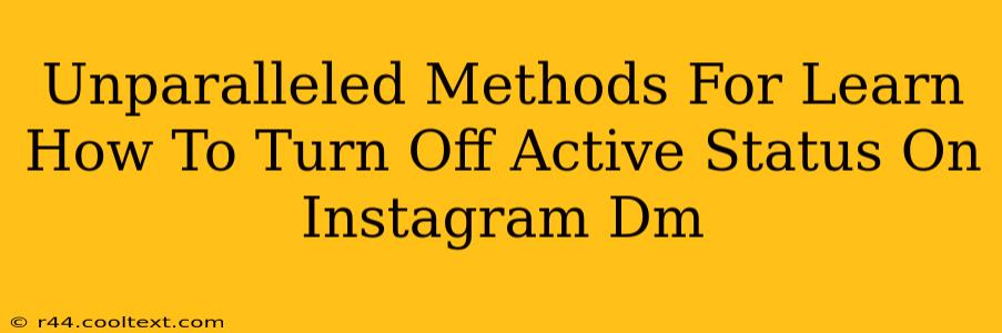 Unparalleled Methods For Learn How To Turn Off Active Status On Instagram Dm