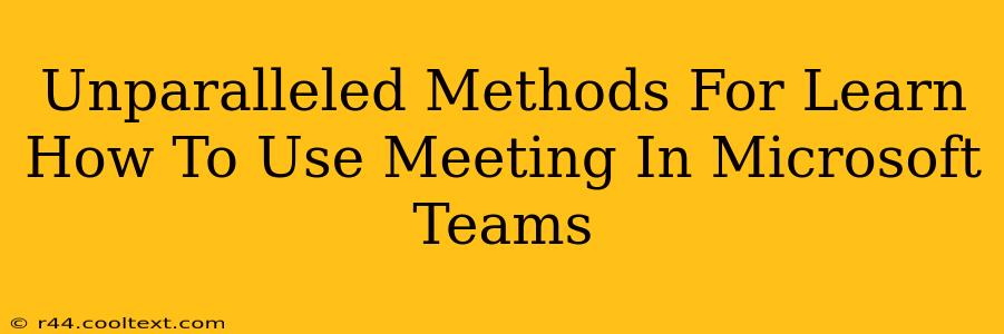 Unparalleled Methods For Learn How To Use Meeting In Microsoft Teams