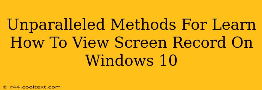 Unparalleled Methods For Learn How To View Screen Record On Windows 10