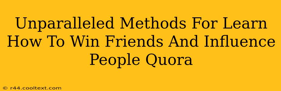 Unparalleled Methods For Learn How To Win Friends And Influence People Quora