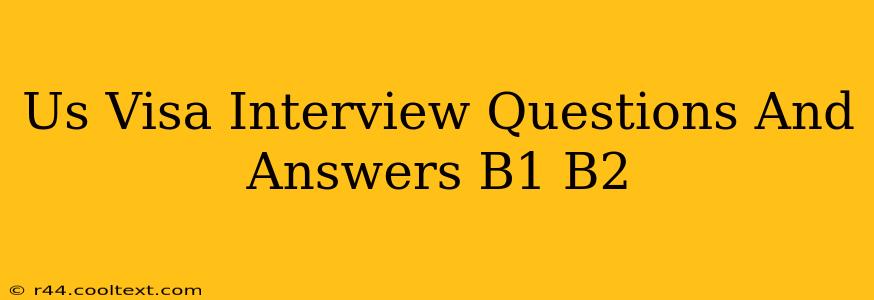 Us Visa Interview Questions And Answers B1 B2