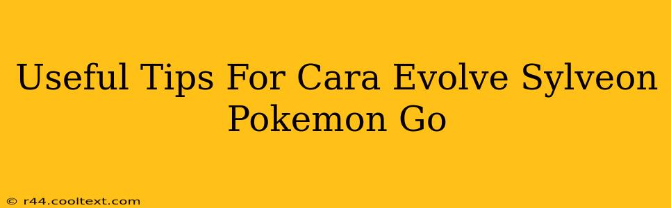 Useful Tips For Cara Evolve Sylveon Pokemon Go