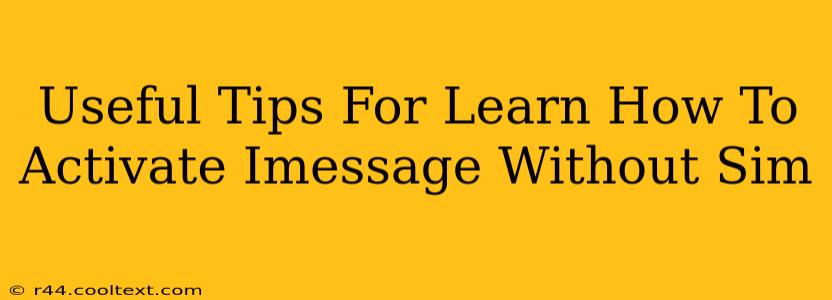 Useful Tips For Learn How To Activate Imessage Without Sim