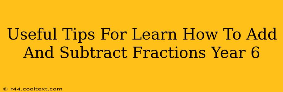 Useful Tips For Learn How To Add And Subtract Fractions Year 6