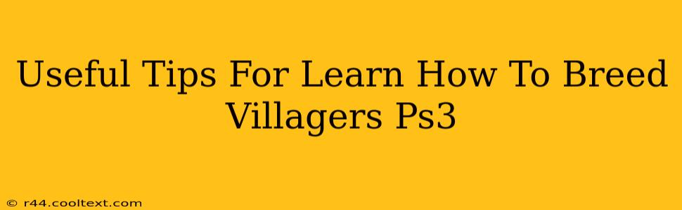 Useful Tips For Learn How To Breed Villagers Ps3