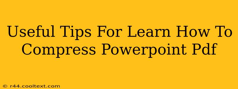 Useful Tips For Learn How To Compress Powerpoint Pdf