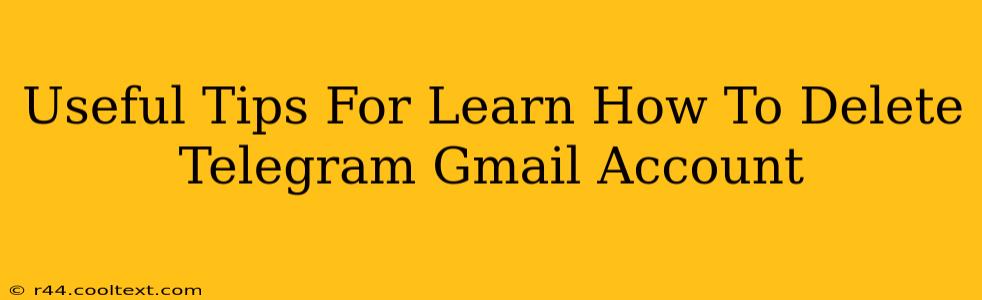 Useful Tips For Learn How To Delete Telegram Gmail Account