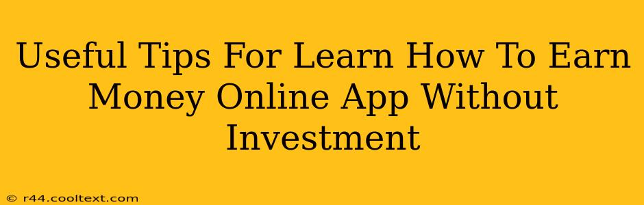 Useful Tips For Learn How To Earn Money Online App Without Investment