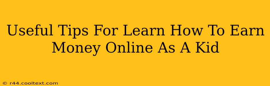 Useful Tips For Learn How To Earn Money Online As A Kid