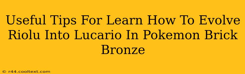 Useful Tips For Learn How To Evolve Riolu Into Lucario In Pokemon Brick Bronze