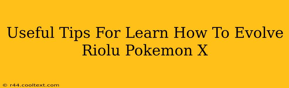 Useful Tips For Learn How To Evolve Riolu Pokemon X