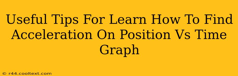 Useful Tips For Learn How To Find Acceleration On Position Vs Time Graph