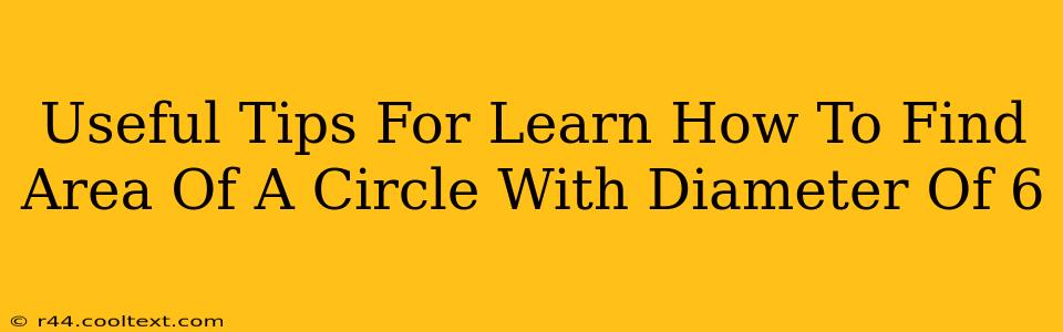 Useful Tips For Learn How To Find Area Of A Circle With Diameter Of 6