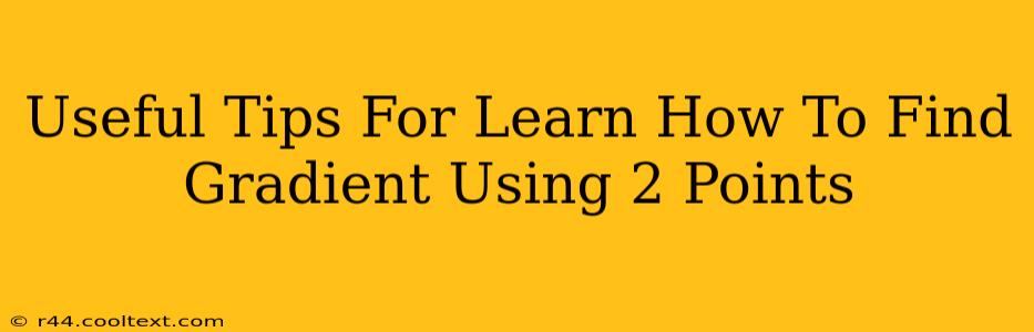 Useful Tips For Learn How To Find Gradient Using 2 Points