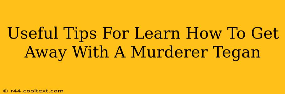 Useful Tips For Learn How To Get Away With A Murderer Tegan