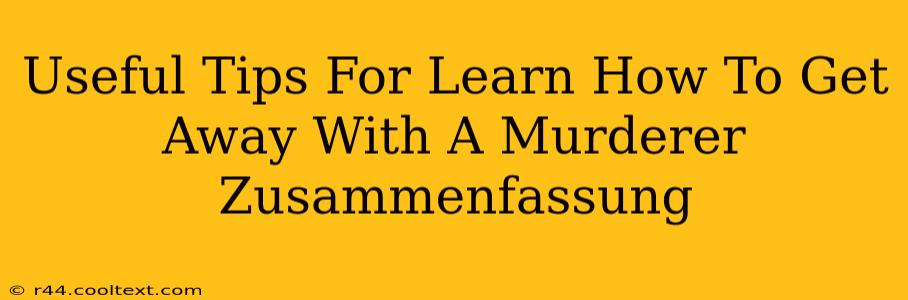 Useful Tips For Learn How To Get Away With A Murderer Zusammenfassung