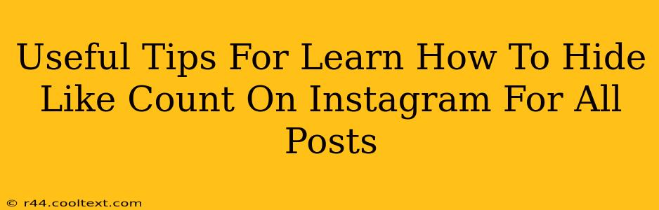 Useful Tips For Learn How To Hide Like Count On Instagram For All Posts