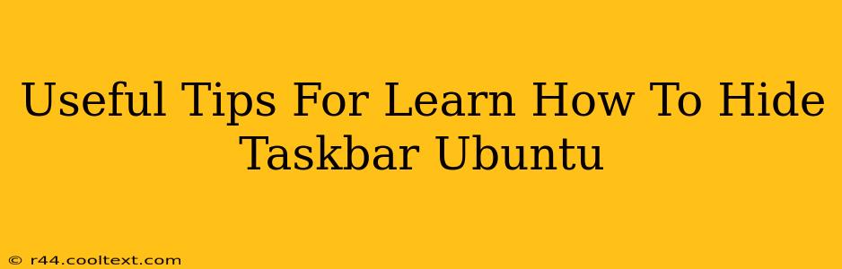 Useful Tips For Learn How To Hide Taskbar Ubuntu