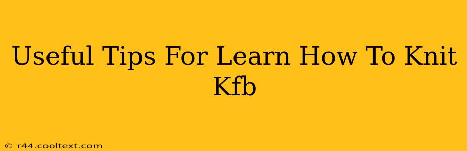 Useful Tips For Learn How To Knit Kfb