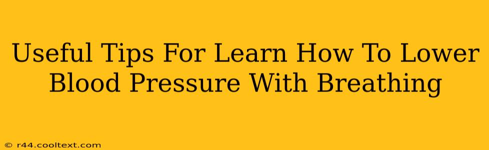 Useful Tips For Learn How To Lower Blood Pressure With Breathing