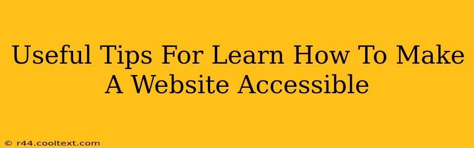 Useful Tips For Learn How To Make A Website Accessible