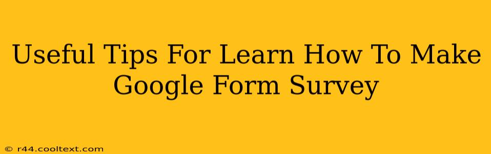 Useful Tips For Learn How To Make Google Form Survey