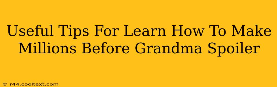 Useful Tips For Learn How To Make Millions Before Grandma Spoiler