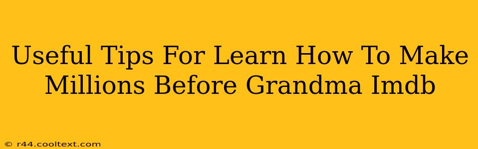 Useful Tips For Learn How To Make Millions Before Grandma Imdb