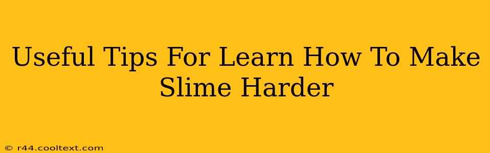 Useful Tips For Learn How To Make Slime Harder