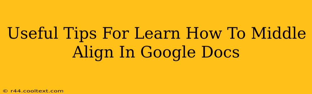 Useful Tips For Learn How To Middle Align In Google Docs