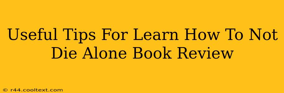 Useful Tips For Learn How To Not Die Alone Book Review