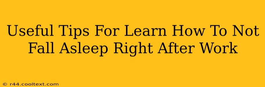 Useful Tips For Learn How To Not Fall Asleep Right After Work