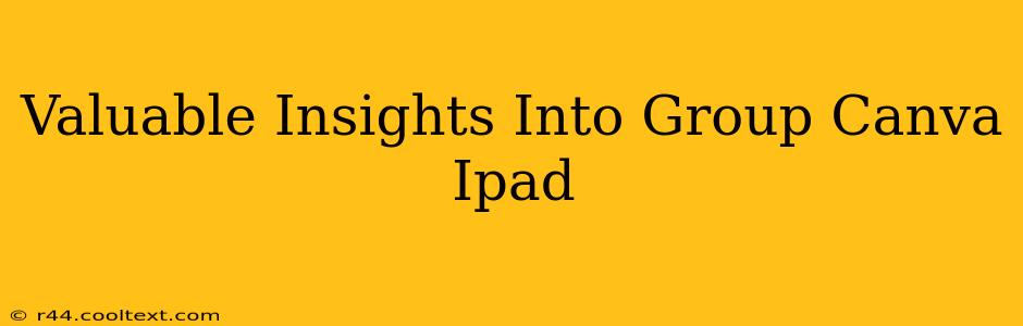 Valuable Insights Into Group Canva Ipad