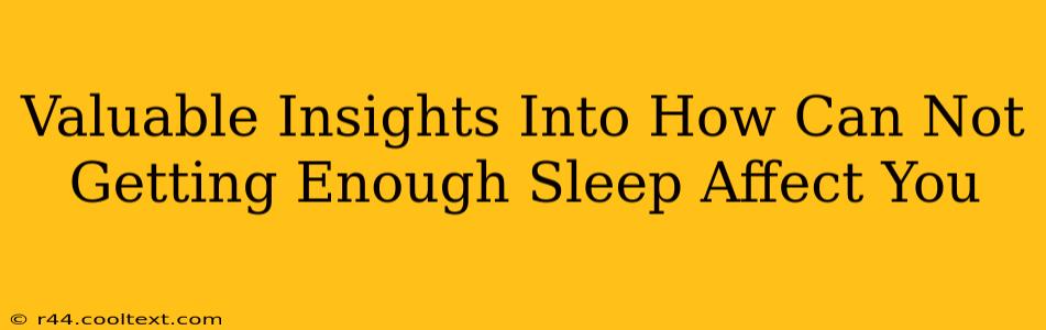 Valuable Insights Into How Can Not Getting Enough Sleep Affect You