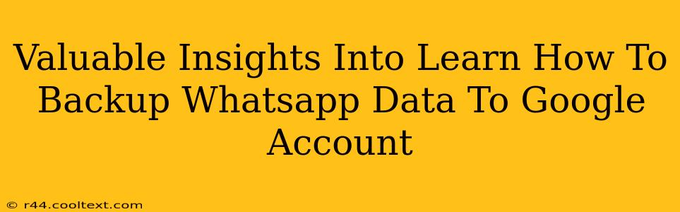 Valuable Insights Into Learn How To Backup Whatsapp Data To Google Account